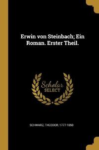 Erwin von Steinbach; Ein Roman. Erster Theil.