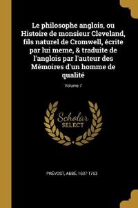 Bokomslag för "Le philosophe anglois, ou Histoire de monsieur Cleveland, fils naturel de Cromwell, écrite par lui meme, & traduite de l'anglois par l'auteur des Mémoires d'un homme de qualité; Volume 7"
