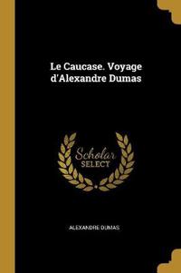 Bokomslag for "Le Caucase. Voyage d'Alexandre Dumas"