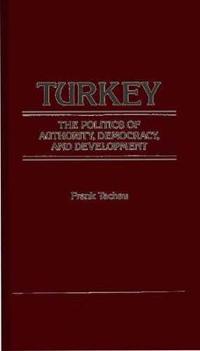 Turkey, the Politics of Authority, Democracy, and Development.
