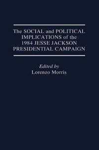 The Social and Political Implications of the 1984 Jesse Jackson Presidential Campaign