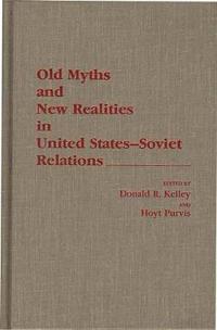 Old Myths and New Realities in United States-Soviet Relations