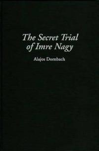 The Secret Trial of Imre Nagy