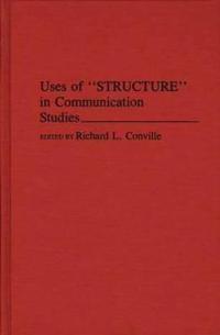 Uses of Structure in Communication Studies