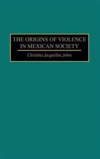 The Origins of Violence in Mexican Society