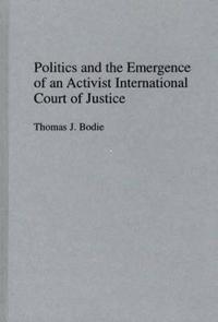 Politics and the Emergence of an Activist International Court of Justice