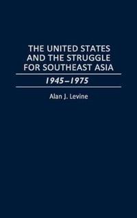 The United States and the Struggle for Southeast Asia