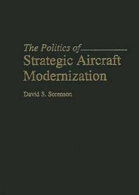 The Politics of Strategic Aircraft Modernization