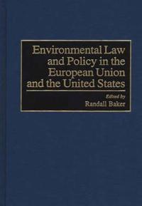Environmental Law and Policy in the European Union and the United States