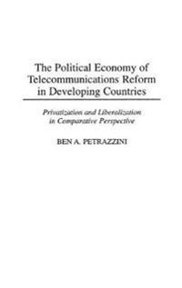 The Political Economy of Telecommunications Reform in Developing Countries