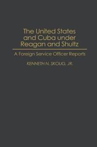 The United States and Cuba under Reagan and Shultz