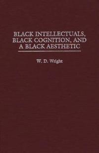 Black Intellectuals, Black Cognition, and a Black Aesthetic