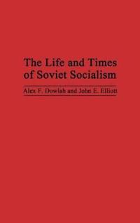 The Life and Times of Soviet Socialism