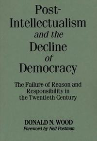 Bokomslag för "Post-Intellectualism and the Decline of Democracy"
