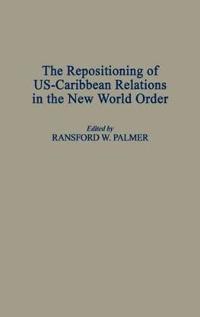 The Repositioning of US-Caribbean Relations in the New World Order
