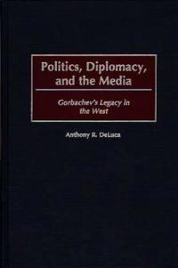 Politics, Diplomacy, and the Media
