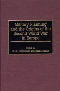 Military Planning and the Origins of the Second World War in Europe