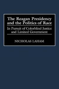 The Reagan Presidency and the Politics of Race
