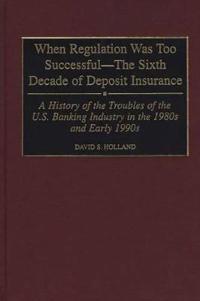 When Regulation Was Too Successful- The Sixth Decade of Deposit Insurance