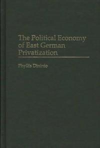 The Political Economy of East German Privatization