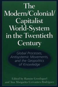The Modern/Colonial/Capitalist World-System in the Twentieth Century