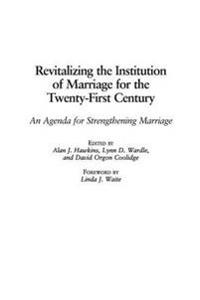 Revitalizing the Institution of Marriage for the Twenty-First Century