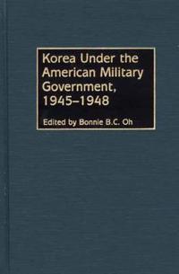 Korea Under the American Military Government, 1945-1948