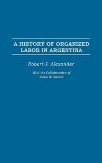 A History of Organized Labor in Argentina