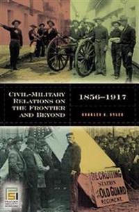 Civil-Military Relations on the Frontier and Beyond, 1865-1917