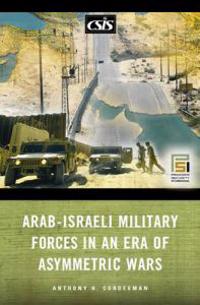 Bokomslag för "Arab-Israeli Military Forces in an Era of Asymmetric Wars"