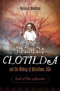 The Slave Ship Clotilda and the Making of AfricaTown, USA