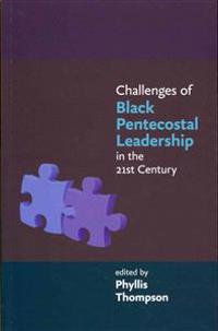 Challenges of Black Pentecostal Leadership in the 21st Century