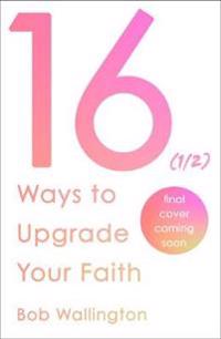 16 1/2 Ways To Upgrade Your Faith