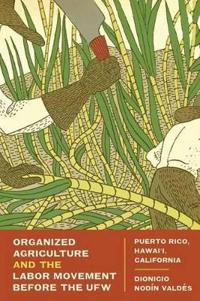 Organized Agriculture and the Labor Movement Before the UFW