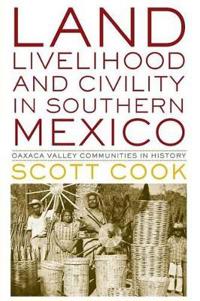Bokomslag för "Land, Livelihood, and Civility in Southern Mexico"