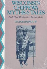 Wisconsin Chippewa Myths and Tales and Their Relation to Chippewa Life