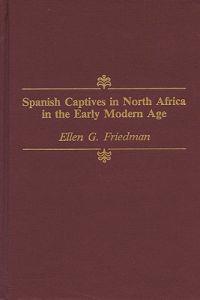 Spanish Captives in North Africa in the Early Modern Age