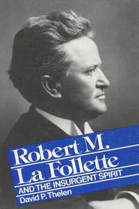 Robert M.La Follette and the Insurgent Spirit