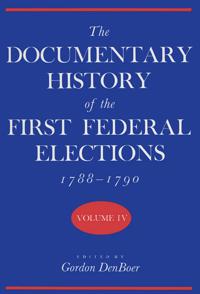 The Documentary History of the First Federal Elections, 1788-90 V. 4