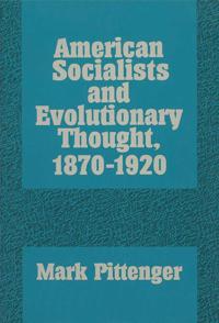 American Socialists and Evolutionary Thought, 1870-1920