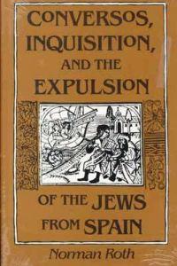Conversos, Inquisition, and the Expulsion of the Jews from Spain