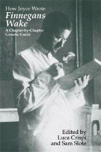 How Joyce Wrote Finnegans Wake