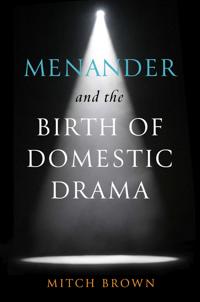 Menander and the Birth of Domestic Drama