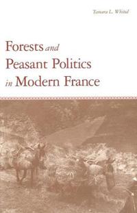Forests and Peasant Politics in Modern France