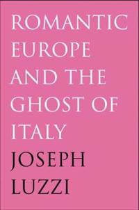 Romantic Europe and the Ghost of Italy