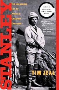 Stanley: The Impossible Life of Africa's Greatest Explorer