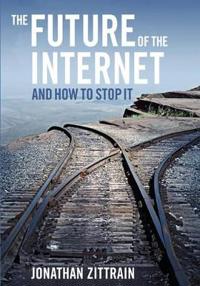 The Future of the Internet---And How to Stop It