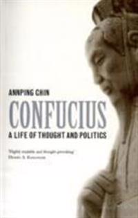 Confucius: A Life of Thought and Politics