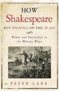 How Shakespeare Put Politics on the Stage