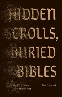 Hidden Scrolls, Buried Bibles: How We Discover the Sacred Past